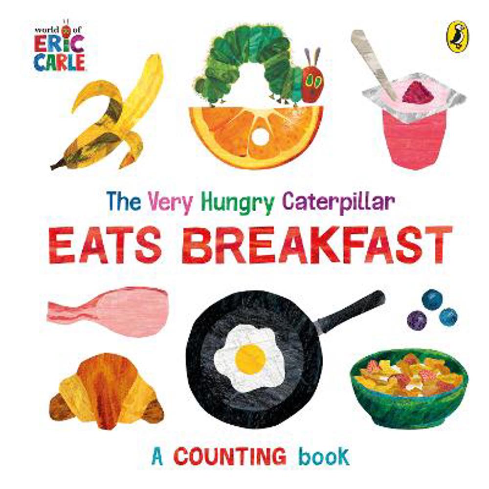 The Very Hungry Caterpillar Eats Breakfast: A counting book - Eric Carle